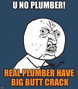 Image result for No to Crack Meme Plumber