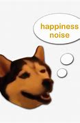 Image result for Happiness Noise Meme