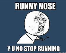 Image result for Running Nose Meme