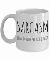 Image result for Sarcasm Only Please Mug