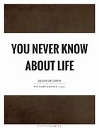 Image result for Life Quotes You Never Know