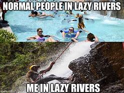 Image result for Lazy River Meme