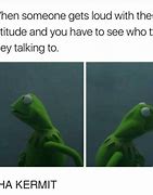 Image result for Kermit Attitude Meme