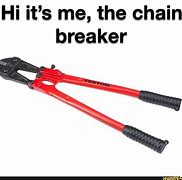 Image result for Chain Breaker Meme