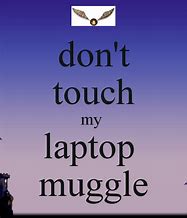 Image result for Don't Touch My Computer Muggle