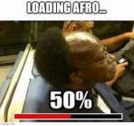 Image result for Loading Afro Meme