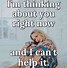 Image result for I Think of You Too Much Meme