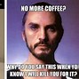 Image result for Sad Coffee Meme