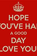Image result for Hope You Have a Great Day Meme