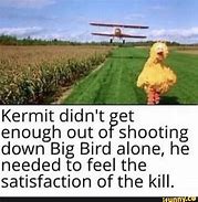 Image result for Gangster Big Bird Meme Kermit