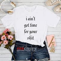Image result for Have a Good Shit My Man T-Shirt