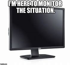 Image result for Monitor Meme