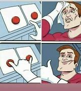 Image result for Push Both Buttons at Once Meme Bank