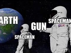 Image result for Spaceman Gun Meme