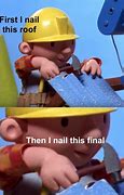 Image result for Bob the Builder Nail Meme