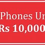 Image result for Smartphone Under 10000