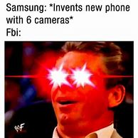 Image result for Samsung Has 6 Cameras FBI Meme