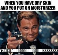 Image result for Dry Skin Meme