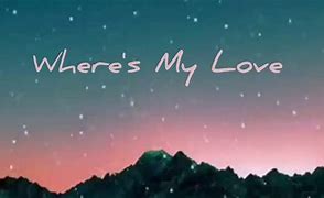 Image result for Where Is My Love Find Plz