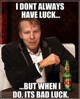 Image result for Tough-Luck Meme