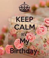 Image result for Keep Calm Its My Birthday