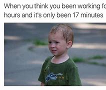 Image result for Time Going Slow Funny Meme