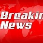 Image result for Political Breaking News