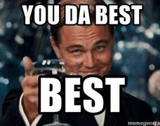 Image result for You're the Best Ever Meme