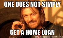 Image result for Home Loan Memes