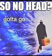 Image result for So No Head Meme Template