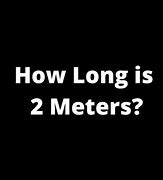 Image result for How Far Is 2 Meters