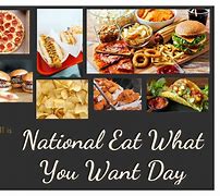 Image result for Eat What You Want Day Meme