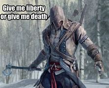 Image result for Give Me Liberty or Give Me Death Meme