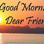 Image result for Good Morning Message to My Dear Friend