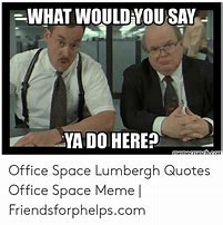 Image result for Office Space Lumbergh Meme
