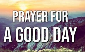 Image result for Praying for a Good Day