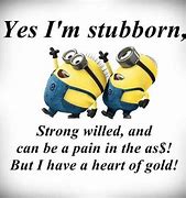 Image result for Stubborn Minion Quotes