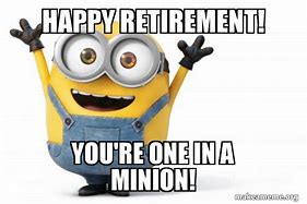 Image result for Minion Retirement