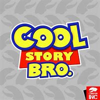 Image result for Cool Story Bro