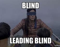 Image result for Blind Man Looking Up Meme