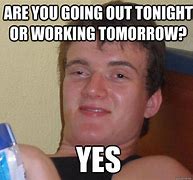 Image result for Are You Going Tonight Meme