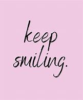 Image result for Just Keep Smiling