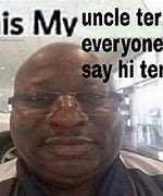 Image result for My Uncle Terry Meme