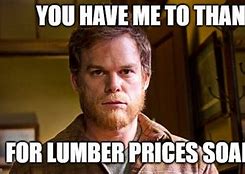 Image result for Lumber Price Meme