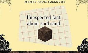 Image result for Soul Sand Meme