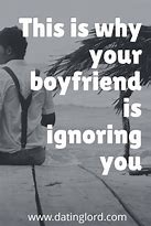 Image result for My Boyfriend Is Ignoring Me Quotes