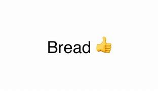 Image result for Bread 👍 Meme