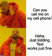 Image result for Drake Call Me On My Cell Phone Meme