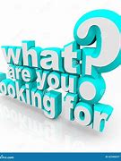 Image result for What Are You Looking For