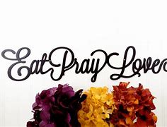 Image result for Eat Pray Love Sign
